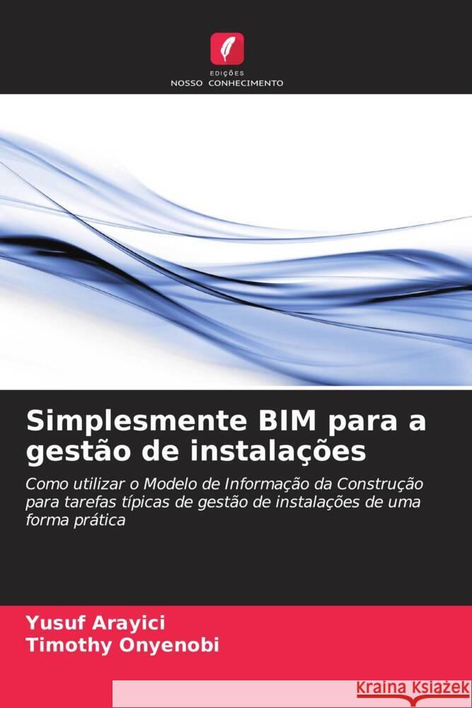 Simplesmente BIM para a gest?o de instala??es Yusuf Arayici Timothy Onyenobi 9786207980307 Edicoes Nosso Conhecimento - książka