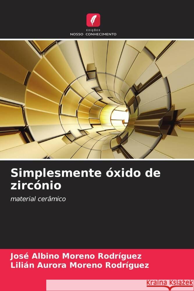 Simplesmente óxido de zircónio Moreno Rodríguez, José Albino, Moreno Rodríguez, Lilián Aurora 9786204459554 Edições Nosso Conhecimento - książka