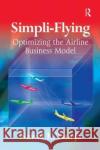 Simpli-Flying: Optimizing the Airline Business Model Nawal K. Taneja   9781138381124 Routledge