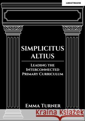 Simplicitus Altius: Leading the Interconnected Primary Curriculum Emma Turner 9781398388703 Hodder Education - książka