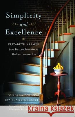 Simplicity and Excellence: Elizabeth Kremer from Beaten Biscuits to Shaker Lemon Pie Deirdre A. Scaggs Evalina Kremer Settle Ouita Michel 9780813199344 University Press of Kentucky - książka