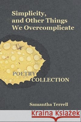 Simplicity, and Other Things We Overcomplicate Terrell Samantha Terrell 9798201609726 Draft2Digital - książka
