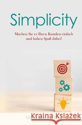 Simplicity: Machen Sie es Ihren Kunden einfach und haben Spaß dabei! Frei, Michael 9781796524420 Independently Published - książka