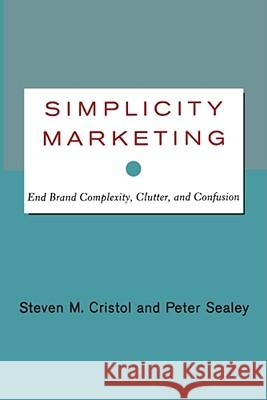 Simplicity Marketing: End Brand Complexity, Clutter, and Confusion Cristol, Steven M. 9781416576440 Free Press - książka