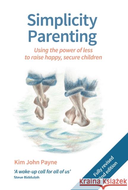 Simplicity Parenting: Using the power of less to raise happy, secure children Kim John Payne 9781912480036 Hawthorn Press - książka