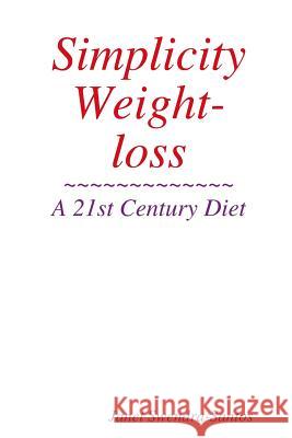 Simplicity Weight-loss/ A 21st Century Diet Janet Swendra-Santos 9780557266784 Lulu.com - książka