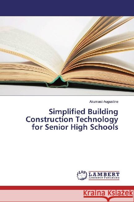 Simplified Building Construction Technology for Senior High Schools Augustine, Akumasi 9783330087750 LAP Lambert Academic Publishing - książka