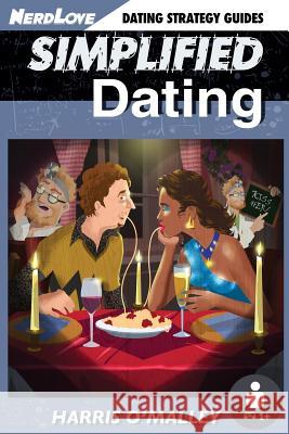 Simplified Dating: The Ultimate Guide To Mastering Dating... Quickly O'Malley, Harris 9780996377218 Nerdlove Publications - książka