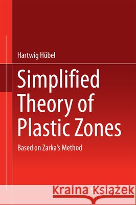 Simplified Theory of Plastic Zones: Based on Zarka's Method Hübel, Hartwig 9783319298733 Springer - książka