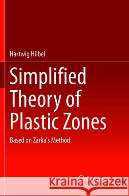 Simplified Theory of Plastic Zones: Based on Zarka's Method Hübel, Hartwig 9783319806754 Springer - książka