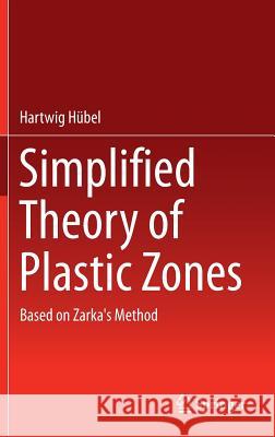 Simplified Theory of Plastic Zones: Based on Zarka's Method Hübel, Hartwig 9783319298733 Springer - książka