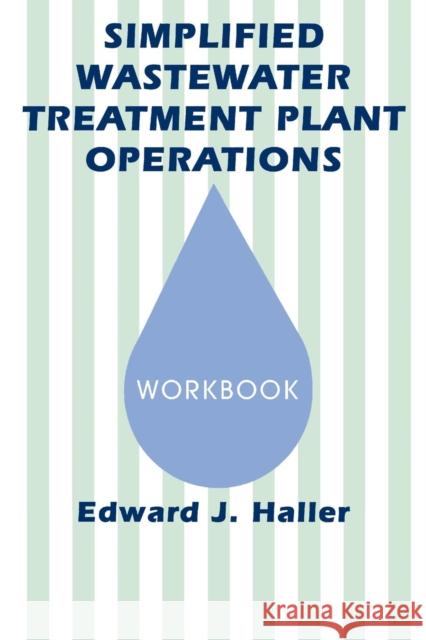 Simplified Wastewater Treatment Plant Operations Workbook: Workbook Haller, Edward 9781566762175 CRC - książka