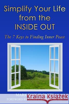 Simplify Your Life from the Inside Out: The 7 Keys to Finding Inner Peace Mark Wayne Smith Jr. MD James L. Fenley 9781517072308 Createspace Independent Publishing Platform - książka