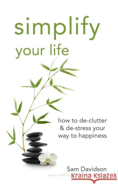 Simplify Your Life: How to De-Clutter & De-Stress Your Way to Happiness Sam Davidson 9781596528208 Turner Publishing Company (KY) - książka