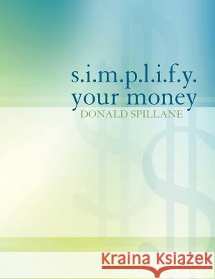 s.i.m.p.l.i.f.y. your money Spillane, Donald 9780990328308 Designing Financial Solutions Publishing - książka