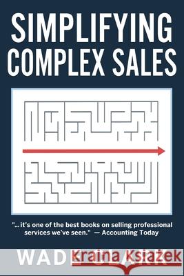 Simplifying Complex Sales Wade Clark 9781735351056 Dream Parrot LLC - książka