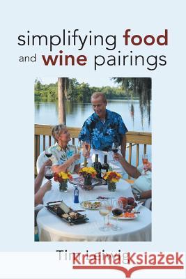 Simplifying Food and Wine Pairings Tim Leiwig 9781496936981 Authorhouse - książka