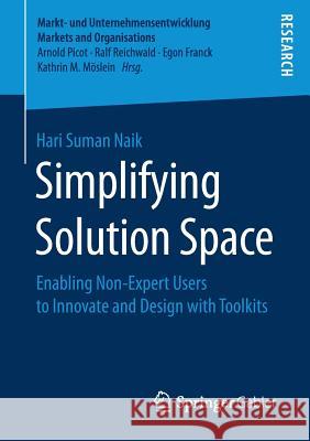 Simplifying Solution Space: Enabling Non-Expert Users to Innovate and Design with Toolkits Naik, Hari Suman 9783658182823 Springer Gabler - książka