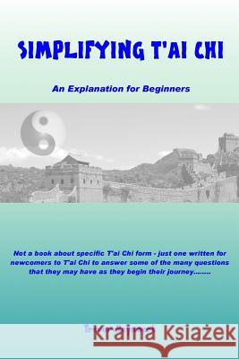 Simplifying T'ai Chi: An Explanation for Beginners Trevor Reynaert 9781999841102 Crystal Technical Publications UK - książka