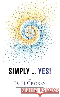 Simply ... Yes!: Book One D H Crosby 9781728321684 Authorhouse - książka
