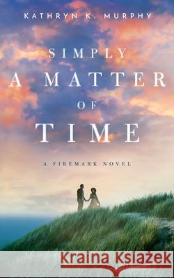 Simply A Matter Of Time Kathryn K. Murphy 9781733246330 Caraway Press, LLC - książka