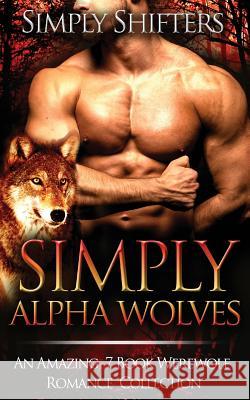 Simply Alpha Wolves Simply Shifters 9781517352882 Createspace - książka