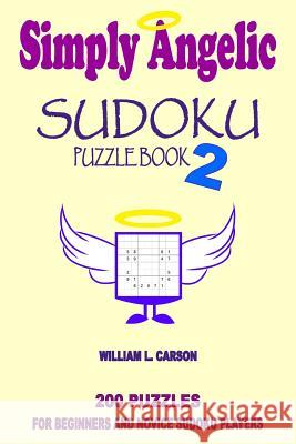 Simply Angelic Sudoku: Volume 2 William L. Carson 9781536951677 Createspace Independent Publishing Platform - książka