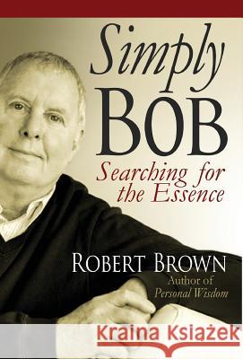 Simply Bob: Searching for the Essence Robert Brown 9780983676881 Denro Classics - książka