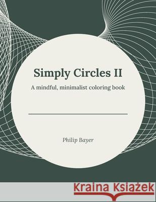 Simply Circles II: A mindful, minimalist coloring book Philip Bayer 9798715935458 Independently Published - książka