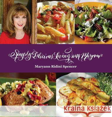 Simply Delicious Living with Maryann(R) - Entrées Maryann Ridini Spencer 9780989040501 Santa Rosa Press - książka