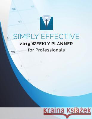 Simply Effective 2019 Weekly Planner for Professionals Journals and Notebooks 9781541966468 Journals & Notebooks - książka