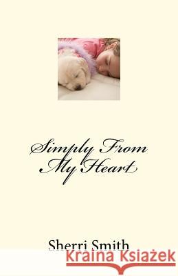 Simply From My Heart Smith, Sherri 9781475219326 Createspace - książka