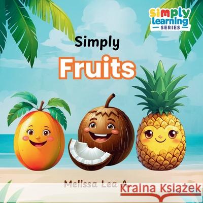 Simply Fruits Melissa Lea A 9781967064304 Lillian Fredrick Publishing - książka