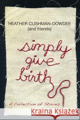 Simply Give Birth Heather Cushman-Dowdee 9780557138104 Lulu.com - książka