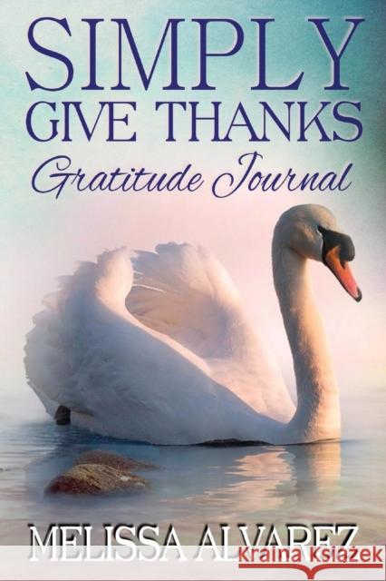 Simply Give Thanks Gratitude Journal Melissa Alvarez 9781596111110 Adrema Press - książka