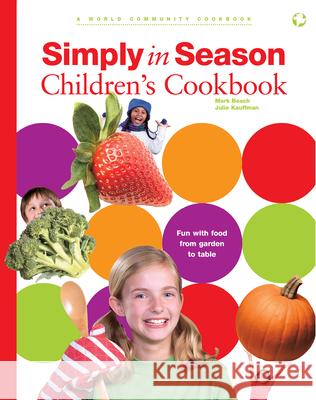 Simply in Season Children's Cookbook: A World Community Cookbook Mark Beach Julie Kauffman 9781513804293 Herald Press (VA) - książka