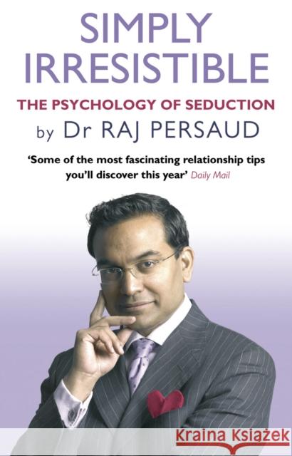 Simply Irresistible : The Psychology Of Seduction - How To Catch And Keep Your Perfect Partner Raj Persaud 9780553817775 TRANSWORLD PUBLISHERS LTD - książka