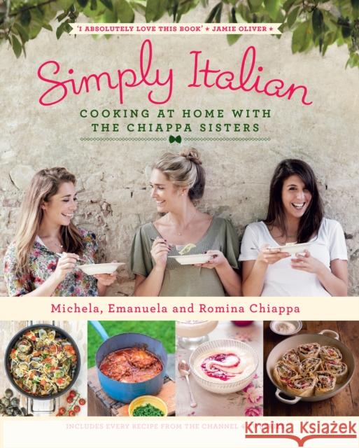 Simply Italian: Cooking at Home with the Chiappa Sisters Michela Chiappa 9780718177058 Penguin Books Ltd - książka