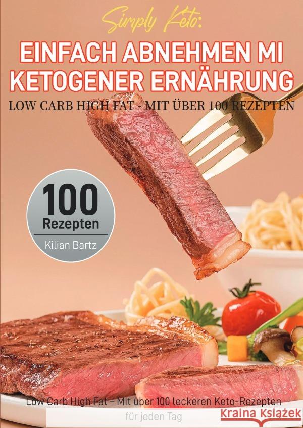 Simply Keto: Einfach abnehmen mit ketogener Ernährung - Low Carb High Fat - Mit über 100 Rezepten Bartz, Kilian 9783565122639 epubli - książka