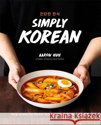 Simply Korean: Easy Recipes for Korean Favorites That Anyone Can Make Huh, Aaron 9780744063523 Alpha Books - książka