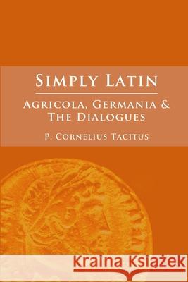Simply Latin - Agricola, Germania and Dialogues Cornelius Tacitus 9781471041044 Lulu.com - książka