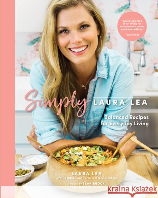 Simply Laura Lea: Balanced Recipes for Everyday Living Laura Lea 9781951217228 Blue Hills Press - książka