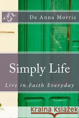 Simply Life: Live in Faith Everyday De Anna Morris 9781534718296 Createspace Independent Publishing Platform - książka