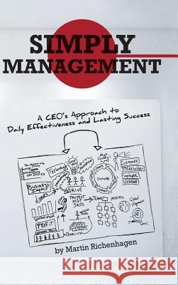 Simply Management: A CEO's Approach to Daily Effectiveness and Lasting Success Richenhagen, Martin 9781475994773 iUniverse.com - książka