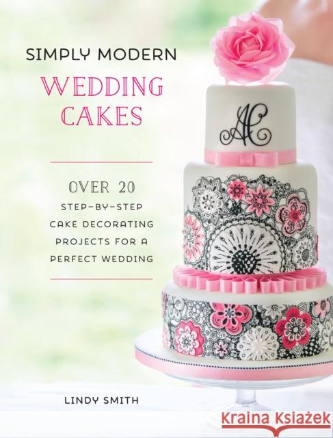 Simply Modern Wedding Cakes: Over 20 Contemporary Designs for Remarkable Yet Achievable Wedding Cakes Lindy (Author) Smith 9781446306017 David & Charles - książka
