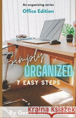Simply Organized - Office Edition: 7 Easy Steps Genee Antoinette   9798353851059 Independently Published - książka