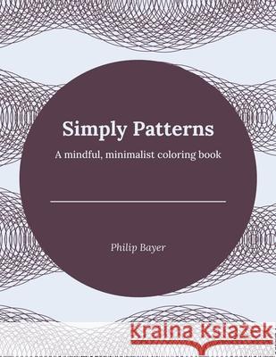 Simply Patterns: A mindful, minimalist coloring book Philip Bayer 9798717043649 Independently Published - książka