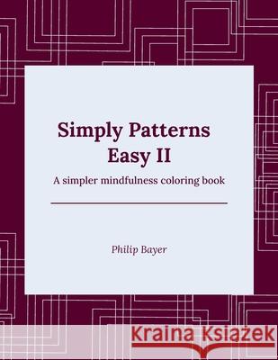 Simply Patterns Easy II: A simpler mindfulness coloring book Bayer, Philip 9798717864572 Independently published - książka