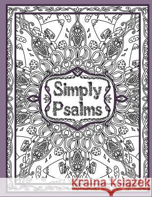 Simply Psalms: A Christian Adult Coloring Book of Psalm 23, 46, & 121 Keren a. Threlfall Awesomesauce Publishing 9780692643839 Awesomesauce Publishing - książka