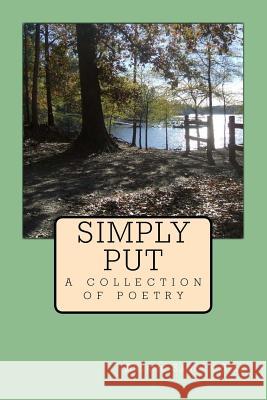 Simply Put: a collection of poetry Bice, Arlene Sandra 9781548327231 Createspace Independent Publishing Platform - książka
